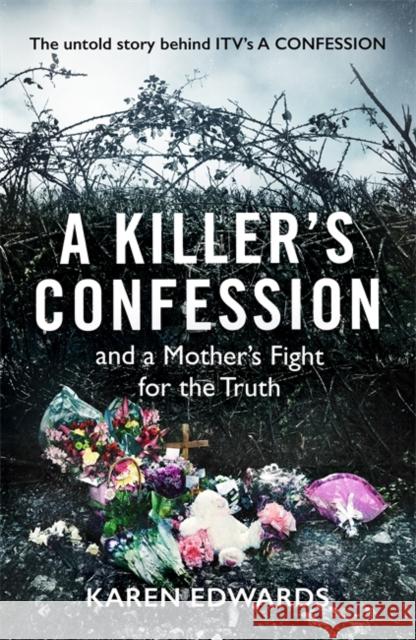 A Killer's Confession: How I Brought My Daughter's Murderer to Justice Karen Edwards 9781472266651 Headline Publishing Group - książka