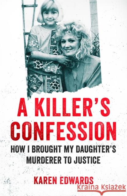 A Killer's Confession: How I Brought My Daughter's Murderer to Justice Deborah Lucy Karen Edwards  9781472266668 Headline Publishing Group - książka