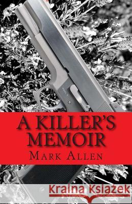 A Killer's Memoir: Confessions of a Contract Killer Mark Allen 9781499304015 Createspace - książka