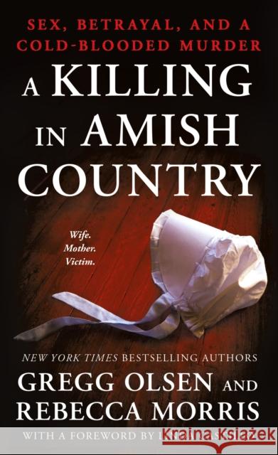 A Killing in Amish Country: Sex, Betrayal, and a Cold-Blooded Murder Gregg Olsen Rebecca Morris 9781250118707 St. Martin's True Crime - książka