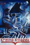 A Kind of Blue Love K. Foy 9780595257454 Writers Club Press