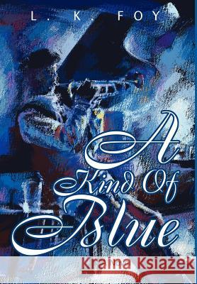 A Kind of Blue Love K. Foy 9780595653034 Writers Club Press - książka
