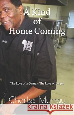 A Kind of Homecoming: The Love of Game The love of People John Twohey Charles Murray 9781075839696 Independently Published - książka