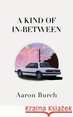 A Kind of In-Between Aaron Burch 9781957392202 Autofocus Books - książka