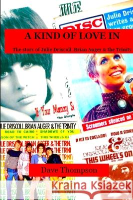A Kind of Love In: The story of Julie Driscoll, Brian Auger & the Trinity Dave Thompson 9780359575190 Lulu.com - książka