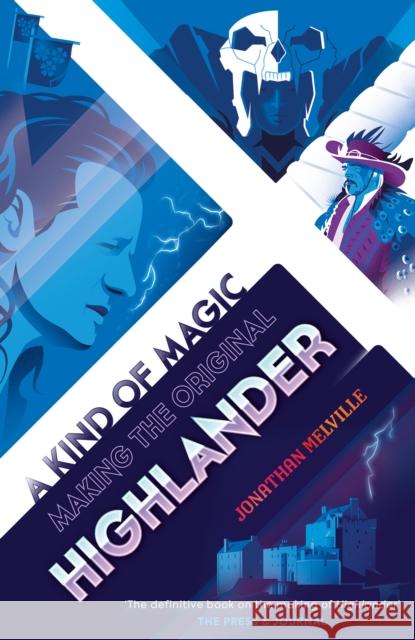 A Kind of Magic: Making the Original Highlander Jonathan Melville 9781913538446 Polaris Publishing Limited - książka