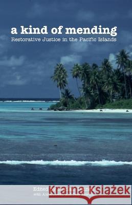 A Kind of Mending: Restorative Justice in the Pacific Islands Sinclair Dinnen Anita Jowitt Tess Newton 9781921666827 Anu Press - książka