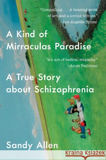 A Kind of Mirraculas Paradise: A True Story about Schizophrenia Sandra Allen 9781501134043 Scribner Book Company - książka
