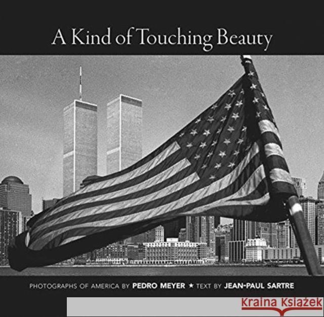 A Kind of Touching Beauty: Photographs of America by Pedro Meyer, Text by Jean-Paul Sartre Jean-Paul Sartre Pedro Meyer Chris Turner 9780857425843 Seagull Books - książka