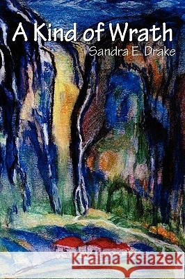 A Kind of Wrath Sandra E. Drake 9780981973111 Plain View Press - książka