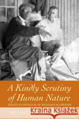 A Kindly Scrutiny of Human Nature: Essays in Honour of Richard Slobodin Richard J. Preston 9781554585700 Wilfrid Laurier University Press - książka