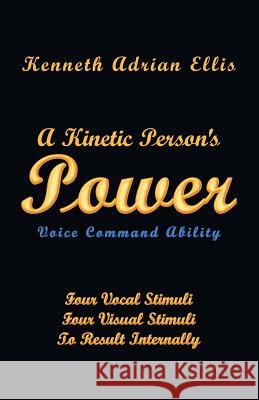 A Kinetic Person's Power: Voice Command Ability Kenneth Ellis 9781681819426 Strategic Book Publishing - książka