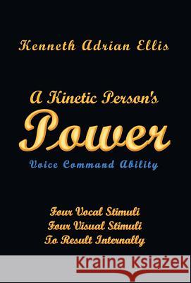 A Kinetic Person's Power: Voice Command Ability Kenneth Ellis 9781681819433 Strategic Book Publishing - książka