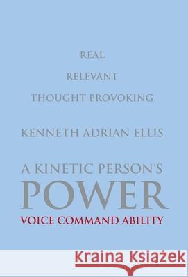 A Kinetic Person's Power: Voice Command Ability Kenneth Ellis 9781681819747 Strategic Book Publishing - książka