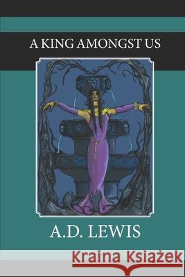 A King Amongst Us A D Lewis, A D Lewis 9798597321639 Independently Published - książka