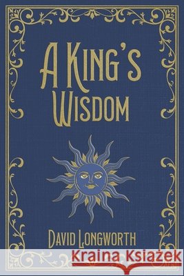 A King's Wisdom David Longworth 9780999680926 David Longworth - książka