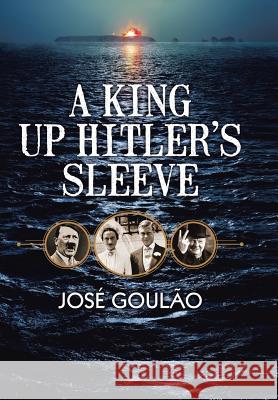 A King Up Hitler's Sleeve Jose Goulao 9781496988508 Authorhouse - książka