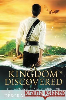 A Kingdom Discovered Deborah Grace White 9781922636201 Luminant Publications - książka