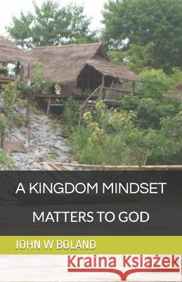 A Kingdom Mindset Matters to God BOLAND JOHN W BOLAND 9798638139407 Independently published - książka