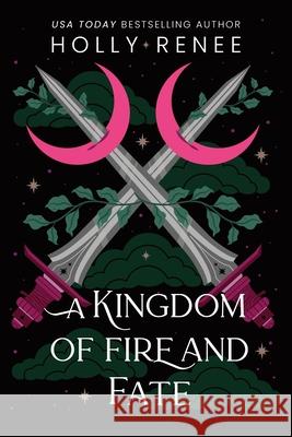 A Kingdom of Fire and Fate Holly Renee 9781464252273 Sourcebooks, Inc - książka