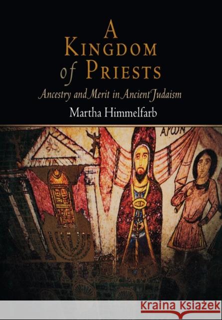A Kingdom of Priests: Ancestry and Merit in Ancient Judaism Himmelfarb, Martha 9780812239508 University of Pennsylvania Press - książka