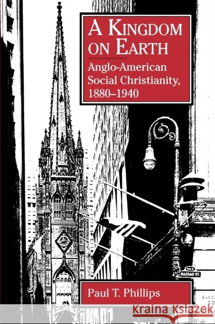 A Kingdom on Earth: Anglo-American Social Christianity, 1880-1940 Phillips, Paul T. 9780271030463 Pennsylvania State University Press - książka