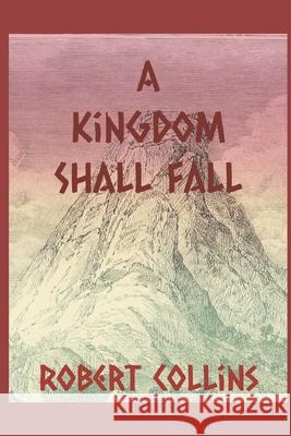A Kingdom Shall Fall Robert Collins 9798539141271 Independently Published - książka
