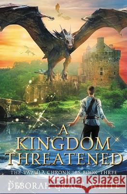 A Kingdom Threatened Deborah Grace White 9781922636225 Luminant Publications - książka