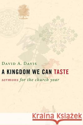 A Kingdom We Can Taste: Sermons for the Church Year Davis, David A. 9780802827470 Wm. B. Eerdmans Publishing Company - książka