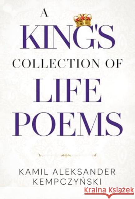 A King's Collection of Life Poems Kamil Aleksander Kempczynski 9781804399934 Olympia Publishers - książka