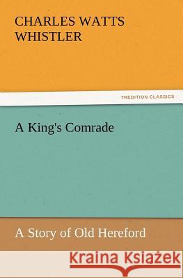 A King's Comrade Charles Watts Whistler   9783842435568 tredition GmbH - książka