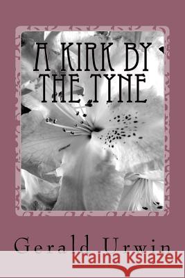 A kirk by the Tyne Urwin, Gerald 9781979362801 Createspace Independent Publishing Platform - książka