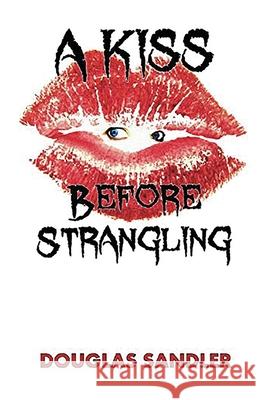 A Kiss Before Strangling Douglas Brian Sandler 9781087856629 American Creative Services Publications - książka