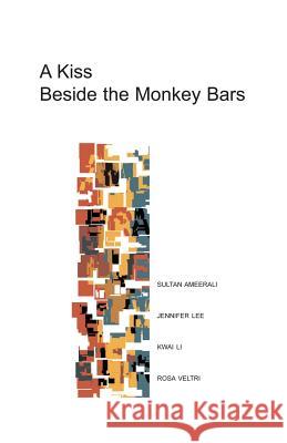 A Kiss Beside the Monkey Bars: Stories by Four New Writers Sultan Ameerali Jennifer Lee Kwai Li 9781927023839 Life Rattle Press - książka