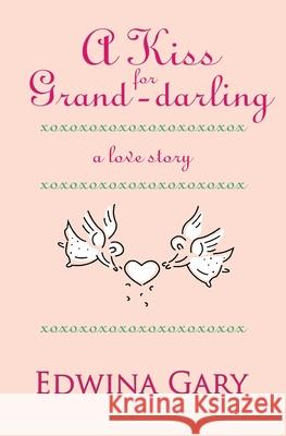 A Kiss for Grand-darling: A Love Story Edwina Gary 9781419656668 Booksurge Publishing - książka