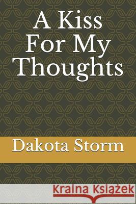 A Kiss For My Thoughts: Every Kiss Has A Story To Tell Dakota Storm 9781097347094 Independently Published - książka