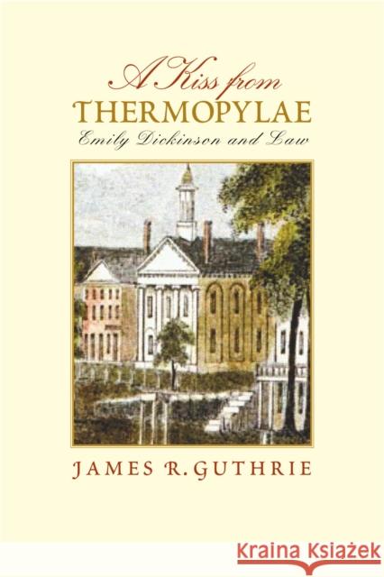 A Kiss from Thermopylae: Emily Dickinson and Law James R. Guthrie 9781625341136 University of Massachusetts Press - książka