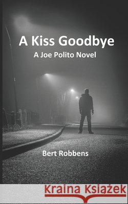 A Kiss Goodbye: A Joe Polito Novel Robbens, Bert 9798682124954 Independently Published - książka