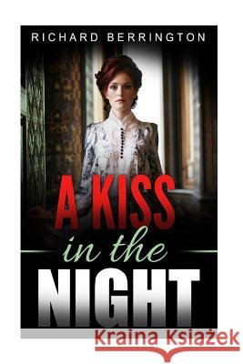 A Kiss In The Night: Romantic Love Story During The American Revolution Berrington, Richard 9781534701885 Createspace Independent Publishing Platform - książka