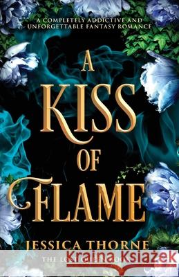 A Kiss of Flame: A completely addictive and unforgettable fantasy romance Jessica Thorne 9781837909278 Bookouture - książka