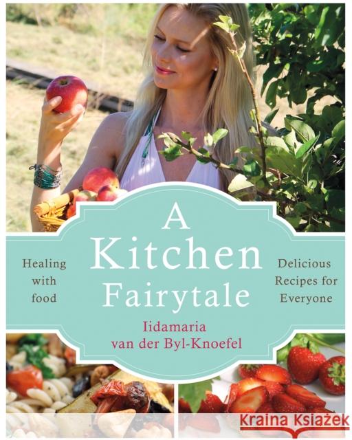A Kitchen Fairytale: Healing with food Iida van der Byl Knoefel 9781781611340 Hammersmith Health Books - książka