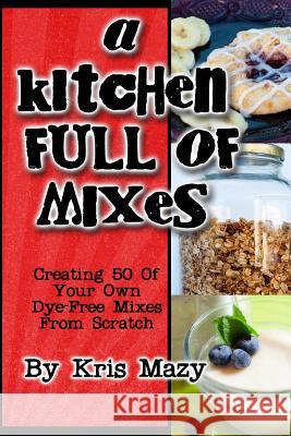 A Kitchen Full of Mixes Kris Mazy 9781479111213 Createspace - książka