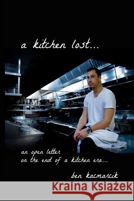 A kitchen lost...: an open letter on the end of a kitchen era... Kacmarcik, Ben 9781534864733 Createspace Independent Publishing Platform - książka