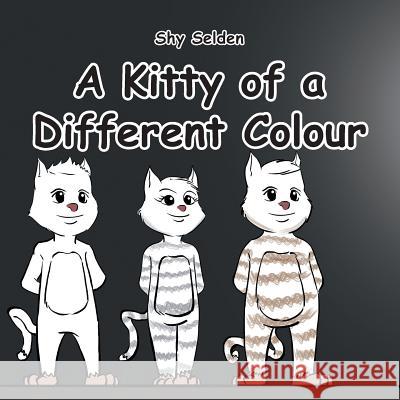 A Kitty of a Different Colour Shy Selden 9781503526952 Xlibris Corporation - książka