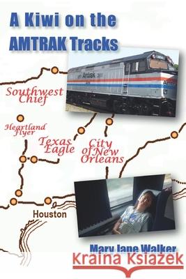 A Kiwi on the Amtrak Tracks: A New Zealander's search for America Mary Jane Walker 9780473589325 Maverick Traveller Ltd - książka