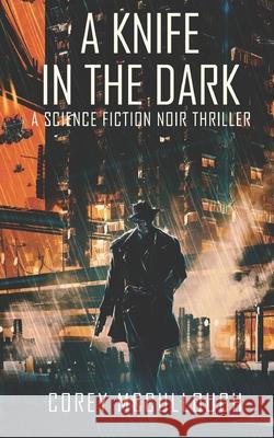 A Knife in the Dark: A Science Fiction Noir Thriller Corey McCullough 9780996690256 Corey McCullough - książka