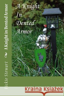 A Knight in Dented Armor Vickie a. Stewart 9781978092082 Createspace Independent Publishing Platform - książka