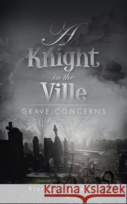 A Knight in the Ville: Grave Concerns Winters, Steven E. 9781496953124 Authorhouse - książka