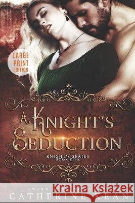 A Knight's Seduction: Large Print: Knight's Series Book 5 Catherine Kean 9798841939054 Independently Published - książka