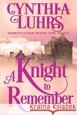 A Knight to Remember: Merriweather Sisters Time Travel Cynthia Luhrs 9781518616648 Createspace Independent Publishing Platform - książka